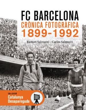 F.C. BARCELONA. CRÒNICA FOTOGRÀFICA 1899-1992