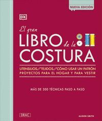 GRAN LIBRO DE LA COSTURA, EL. UTENSILIOS, TEJIDOS, CÓMOUSAR UN PATRÓN, PROYECTOS PARA EL HOGAR Y PARA VESTIR.