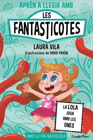APRÈN A LLEGIR AMB LES FANTASTICOTES 13. LA LOLA JUGA AMB LES ONES